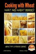 Cooking with Wheat - What Are Wheat Berries?