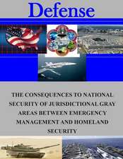 The Consequences to National Security of Jurisdictional Gray Areas Between Emergency Management and Homeland Security