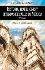 Historia, Tradiciones y Leyendas de Calles de Mexico. Tomo I