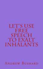 Let's Use Free Speech to Exalt Inhalants