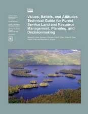 Values, Beliefs, and Attitudes Technical Guide for Forest Service Land and Resource Management, Planning, and Decisionmaking