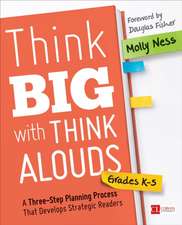 Think Big With Think Alouds, Grades K-5: A Three-Step Planning Process That Develops Strategic Readers