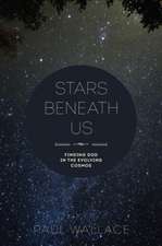 Stars Beneath Us: Finding God in the Evolving Cosmos