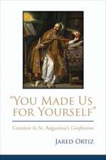 You Made Us for Yourself: Creation in St. Augustine's Confessions