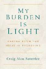 My Burden Is Light: Making Room for Jesus in Preaching