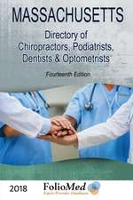 Massachusetts, Directory of Chiropractors, Podiatrists, Dentists & Optometrists 2018 Fourteenth Edition