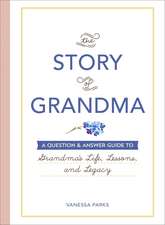 The Story of Grandma: A Question & Answer Guide to Grandma's Life, Lessons, and Legacy