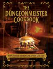 The Düngeonmeister Cookbook: 75 RPG-Inspired Recipes to Level Up Your Game Night