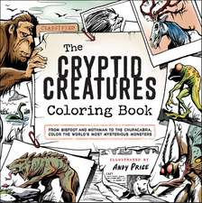 The Cryptid Creatures Coloring Book: From Bigfoot and Mothman to the Chupacabra, Color the World's Most Mysterious Monsters