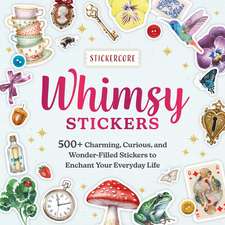 Whimsy Stickers: 500+ Charming, Curious, and Wonder-Filled Stickers to Enchant Your Everyday Life