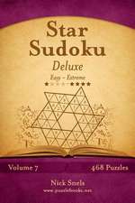 Star Sudoku Deluxe - Easy to Extreme - Volume 7 - 468 Logic Puzzles