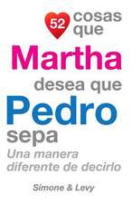 52 Cosas Que Martha Desea Que Pedro Sepa