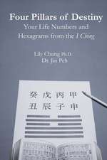 Four Pillars of Destiny Your Life Numbers and Hexagrams from the I Ching