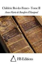 Childeric Roi Des Francs - Tome II