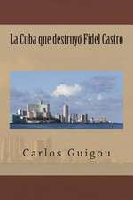 La Cuba Que Destruyo Fidel Castro