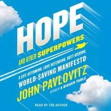 Hope and Other Superpowers: A Life-Affirming, Love-Defending, Butt-Kicking, World-Saving Manifesto