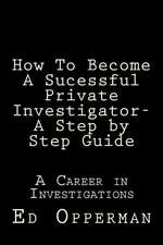 How to Become a Sucessful Private Investigator- A Step by Step Guide