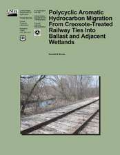 Polycyclic Aromatic Hydrocarbon Migration from Creosote-Treated Railway Ties Into Ballast and Adjacent Wetlands