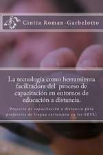 La Tecnologia Como Herramienta Facilitadora del Proceso de Capacitacion En Entornos de Educacion a Distancia.