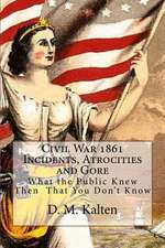 Civil War 1861 Incidents, Atrocities and Gore