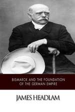 Bismarck and the Foundation of the German Empire