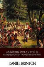 American Hero-Myths, a Study in the Native Religions of the Western Continent