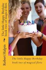 The Little Happy Birthday Book Two of Magical Flirts