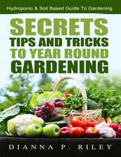 Secrets, Tips and Tricks to Year Round Gardening