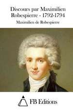 Discours Par Maximilien Robespierre - 1792-1794