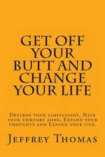 Get Off Your Butt and Change Your Life