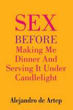 Sex Before Making Me Dinner and Serving It Under Candlelight