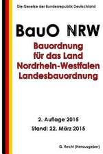 Bauordnung Fur Das Land Nordrhein-Westfalen - Landesbauordnung (Bauo Nrw)