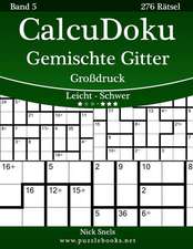 Calcudoku Gemischte Gitter Grodruck - Leicht Bis Schwer - Band 5 - 276 Ratsel