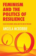 Feminism and the Politics of Resilience – Essays on Gender, Media and the End of Welfare