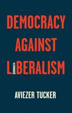 Democracy Against Liberalism – Its Rise and Fall