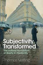 Subjectivity Transformed – The cultural foundation of liberty in modernity