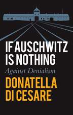 If Auschwitz is Nothing – Against Denialism