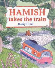 Hirst, D: Hamish Takes the Train