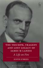 The Triumph, Tragedy and Lost Legacy of James M Landis: A Life on Fire