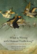 What is Wrong with Human Trafficking?: Critical Perspectives on the Law