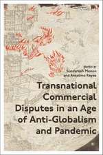 Transnational Commercial Disputes in an Age of Anti-Globalism and Pandemic