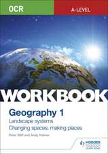 OCR A-level Geography Workbook 1: Landscape Systems and Changing Spaces; Making Places