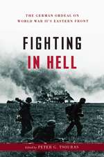 Fighting in Hell: The German Ordeal on World War IIs Eastern Front