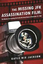 The Missing JFK Assassination Film: The Mystery Surrounding the Orville Nix Home Movie of November 22, 1963