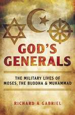 God's Generals: The Military Lives of Moses, the Buddha, and Muhammad