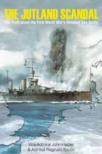 The Jutland Scandal: The Truth about the First World Wars Greatest Sea Battle