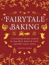 Fairytale Baking: Delicious Treats Inspired by Hansel & Gretel, Snow White, and Other Classic Stories