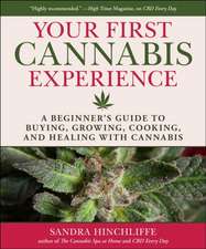 Your Cannabis Experience: A Beginner's Guide to Buying, Growing, Cooking, and Healing with Cannabis