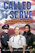 Called to Serve: The Inspiring, Untold Stories of America's First Responders