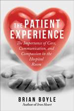 The Patient Experience: The Importance of Care, Communication, and Compassion in the Hospital Room